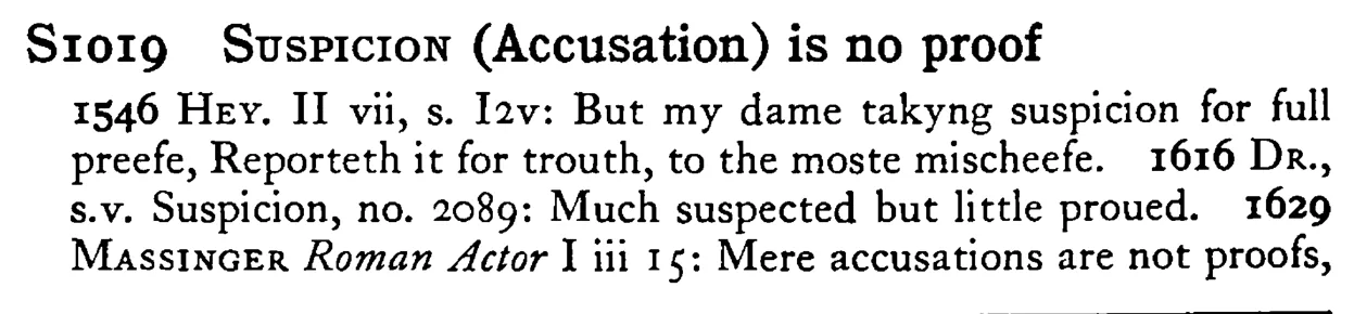SUSPICION (Accusation) is no proof - a scanned entry from Tilley's 1950 Dictionary of Proverbs.