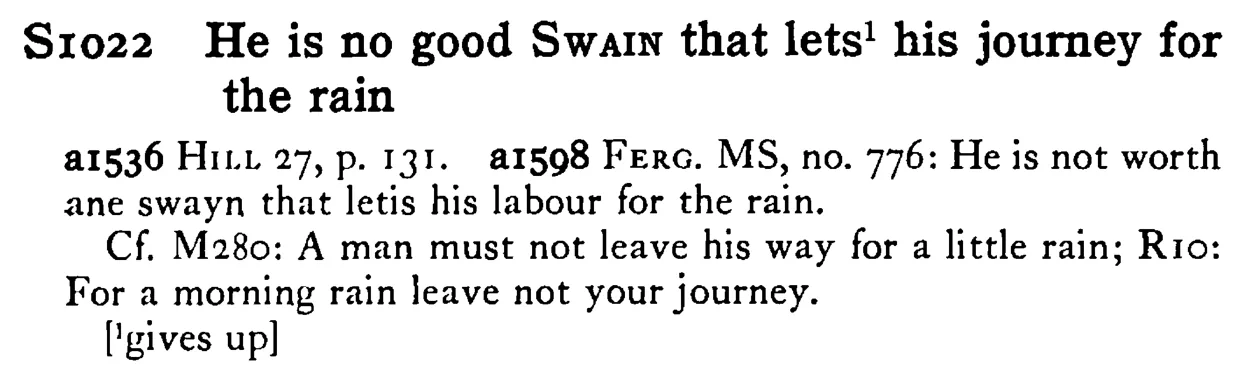 He is no good SWAIN that lets¹ his journey for the rain - a scanned entry from Tilley's 1950 Dictionary of Proverbs.