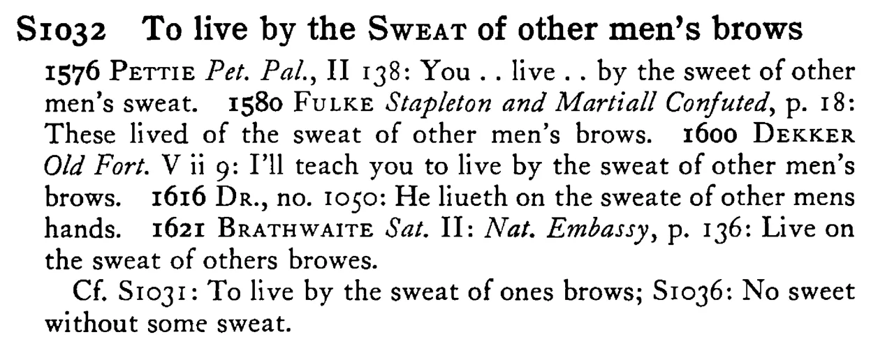 To live by the SWEAT of other men's brows - a scanned entry from Tilley's 1950 Dictionary of Proverbs.