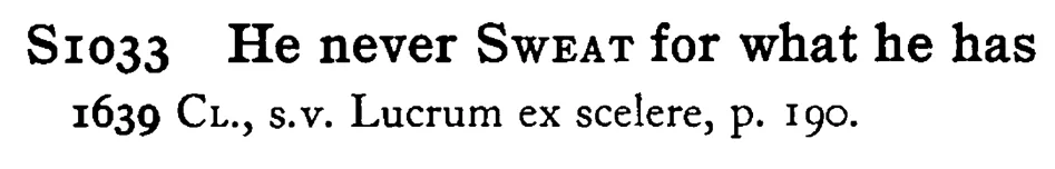 He never SWEAT for what he has - a scanned entry from Tilley's 1950 Dictionary of Proverbs.