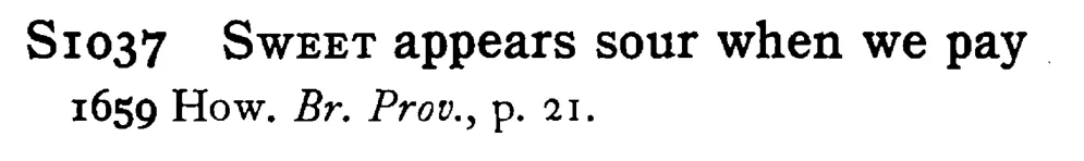 SWEET appears sour when we pay - a scanned entry from Tilley's 1950 Dictionary of Proverbs.