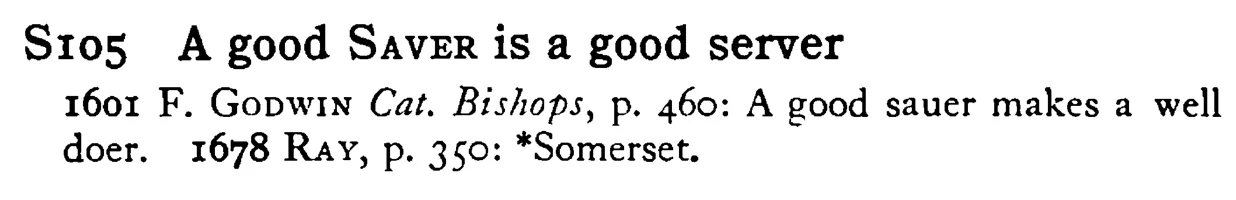 A good SAVER is a good server - a scanned entry from Tilley's 1950 Dictionary of Proverbs.