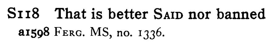 That is better SAID nor banned - a scanned entry from Tilley's 1950 Dictionary of Proverbs.