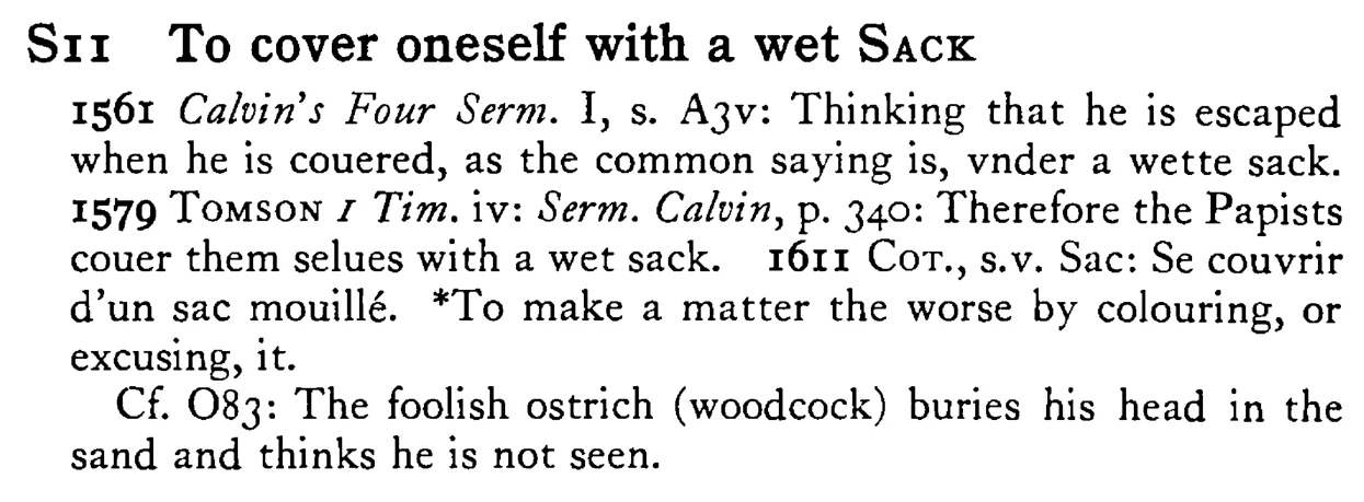 To cover oneself with a wet SACK - a scanned entry from Tilley's 1950 Dictionary of Proverbs.