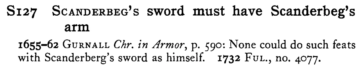 SCANDERBEG's sword must have Scanderbeg's arm - a scanned entry from Tilley's 1950 Dictionary of Proverbs.
