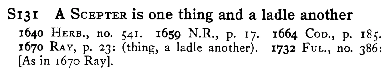 A SCEPTER is one thing and a ladle another - a scanned entry from Tilley's 1950 Dictionary of Proverbs.