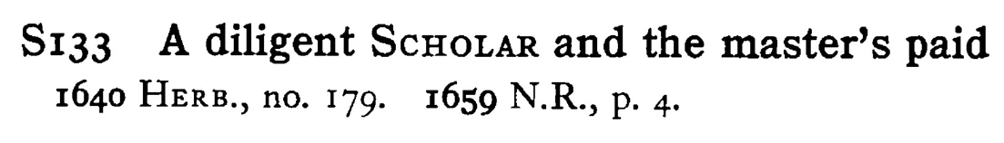 A diligent SCHOLAR and the master's paid - a scanned entry from Tilley's 1950 Dictionary of Proverbs.
