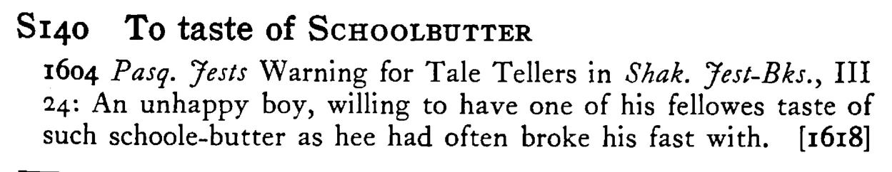 To taste of SCHOOLBUTTER - a scanned entry from Tilley's 1950 Dictionary of Proverbs.