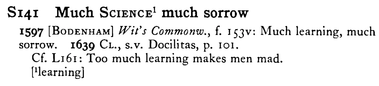 Much SCIENCE¹ much sorrow - a scanned entry from Tilley's 1950 Dictionary of Proverbs.