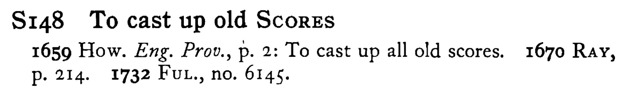 To cast up old SCORES - a scanned entry from Tilley's 1950 Dictionary of Proverbs.