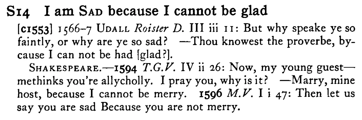 I am SAD because I cannot be glad - a scanned entry from Tilley's 1950 Dictionary of Proverbs.