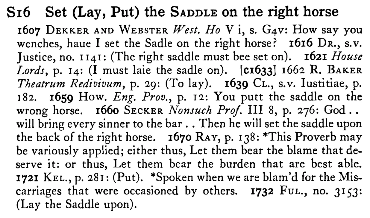 Set (Lay, Put) the SADDLE on the right horse - a scanned entry from Tilley's 1950 Dictionary of Proverbs.