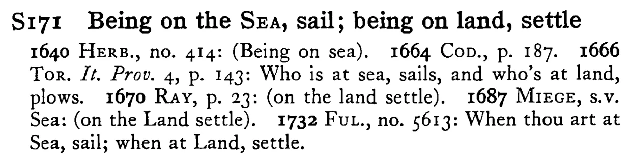 Being on the SEA, sail; being on land, settle - a scanned entry from Tilley's 1950 Dictionary of Proverbs.