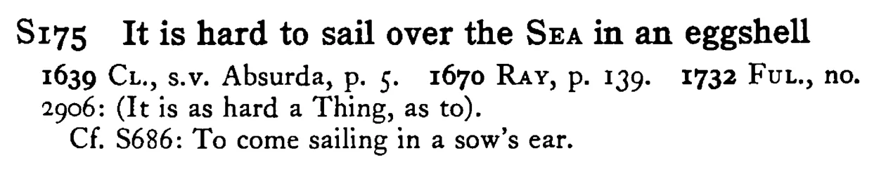 It is hard to sail over the SEA in an eggshell - a scanned entry from Tilley's 1950 Dictionary of Proverbs.