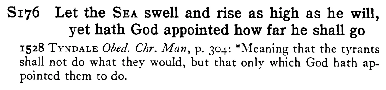 Let the SEA swell and rise as high as he will, yet hath God appointed how far he shall go - a scanned entry from Tilley's 1950 Dictionary of Proverbs.