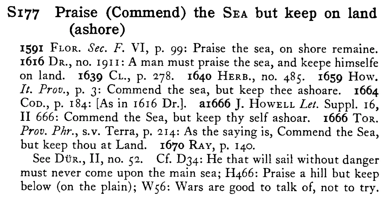 Praise (Commend) the SEA but keep on land (ashore) - a scanned entry from Tilley's 1950 Dictionary of Proverbs.
