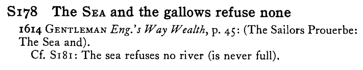 The SEA and the gallows refuse none - a scanned entry from Tilley's 1950 Dictionary of Proverbs.