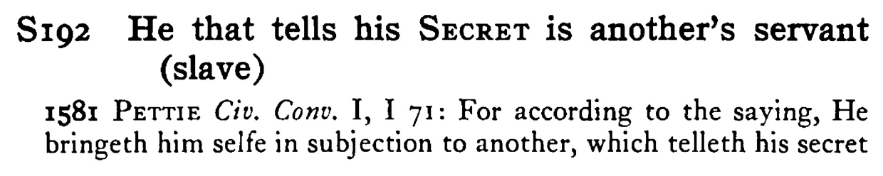 He that tells his SECRET is another's servant (slave) - a scanned entry from Tilley's 1950 Dictionary of Proverbs.