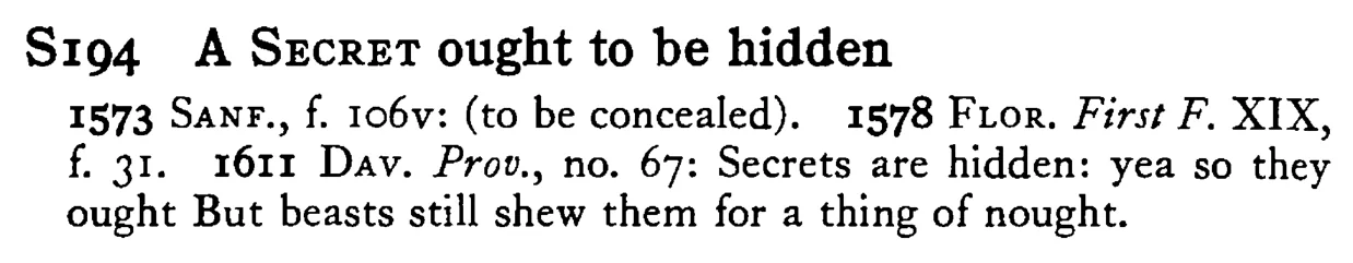 A SECRET ought to be hidden - a scanned entry from Tilley's 1950 Dictionary of Proverbs.