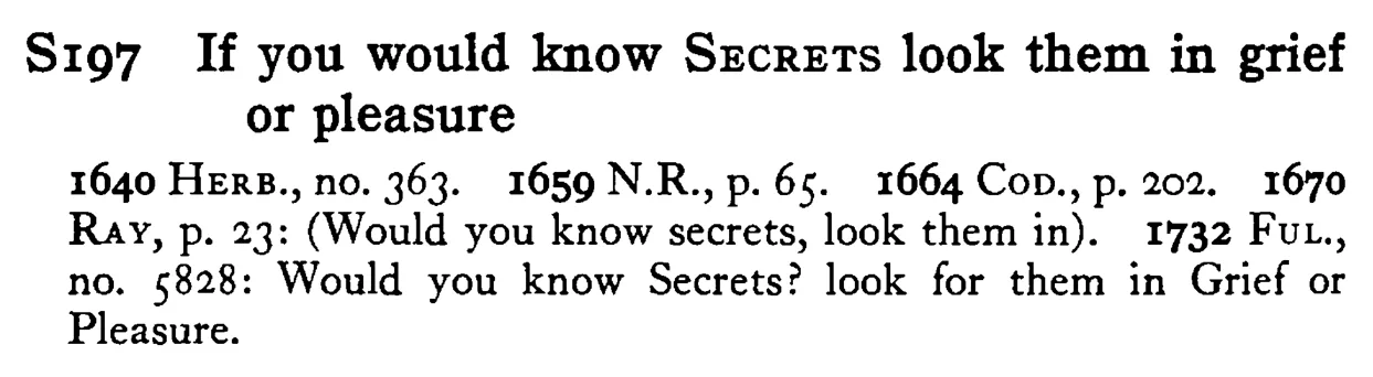 If you would know SECRETS look them in grief or pleasure - a scanned entry from Tilley's 1950 Dictionary of Proverbs.