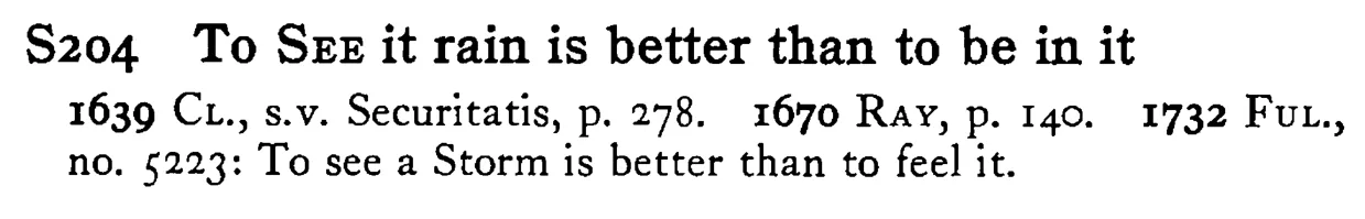 To SEE it rain is better than to be in it - a scanned entry from Tilley's 1950 Dictionary of Proverbs.