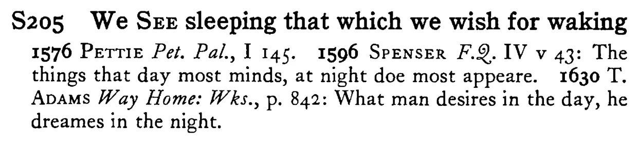 We SEE sleeping that which we wish for waking - a scanned entry from Tilley's 1950 Dictionary of Proverbs.