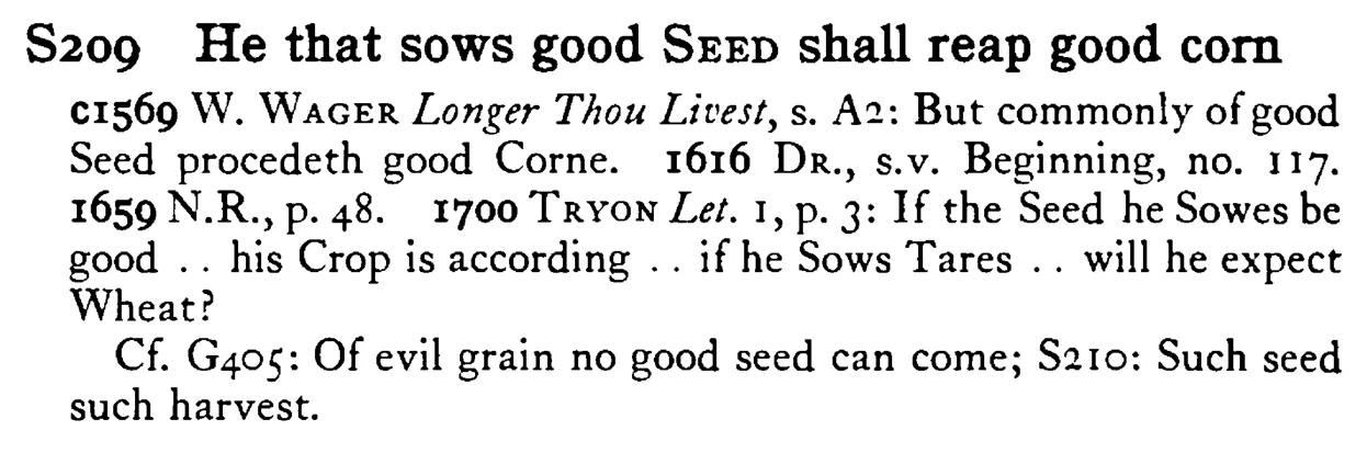 He that sows good SEED shall reap good corn - a scanned entry from Tilley's 1950 Dictionary of Proverbs.