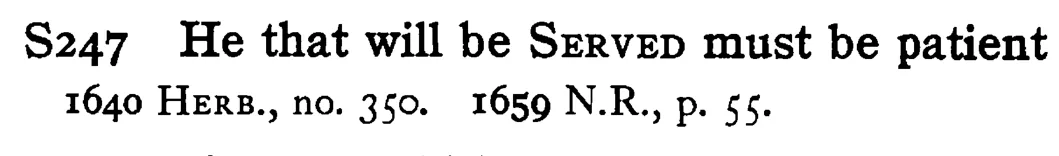 He that will be SERVED must be patient - a scanned entry from Tilley's 1950 Dictionary of Proverbs.