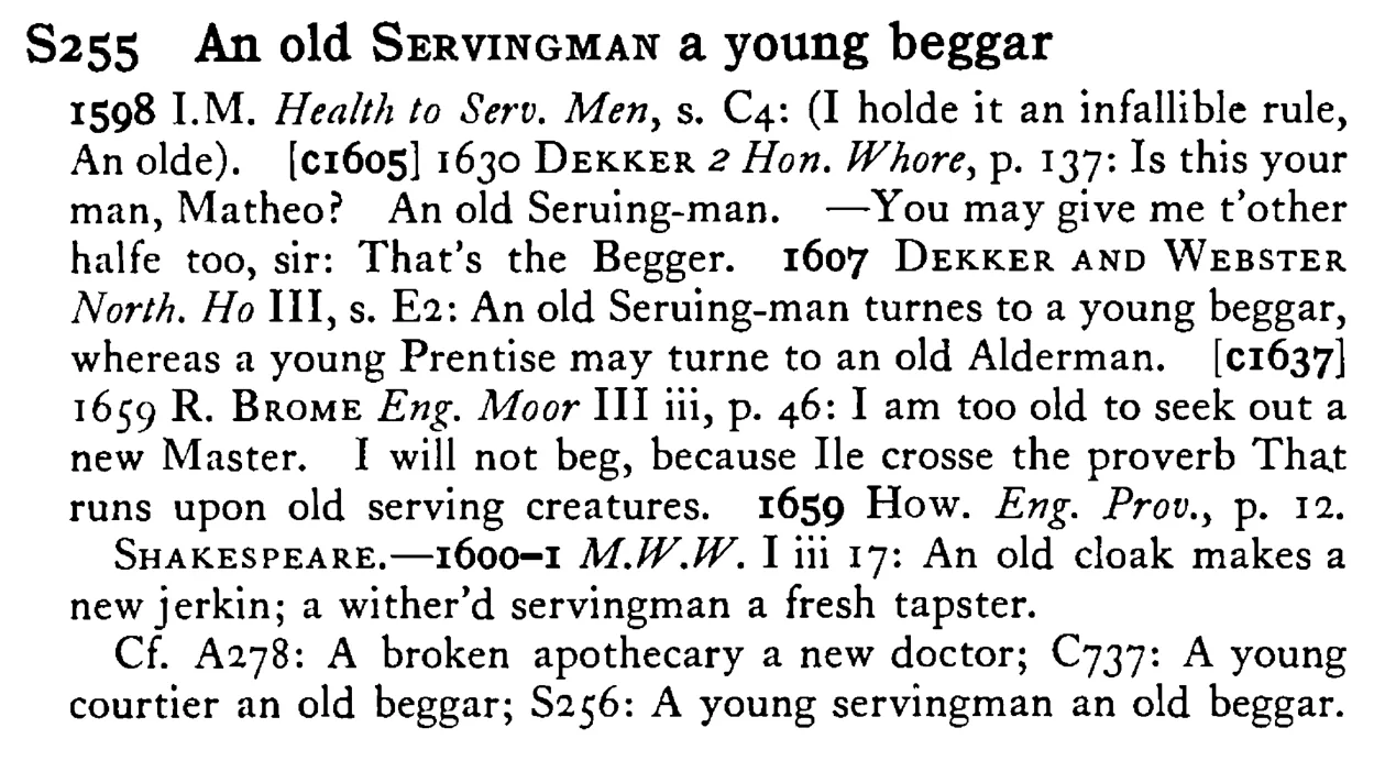 An old SERVINGMAN a young beggar - a scanned entry from Tilley's 1950 Dictionary of Proverbs.