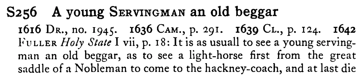 A young SERVINGMAN an old beggar - a scanned entry from Tilley's 1950 Dictionary of Proverbs.