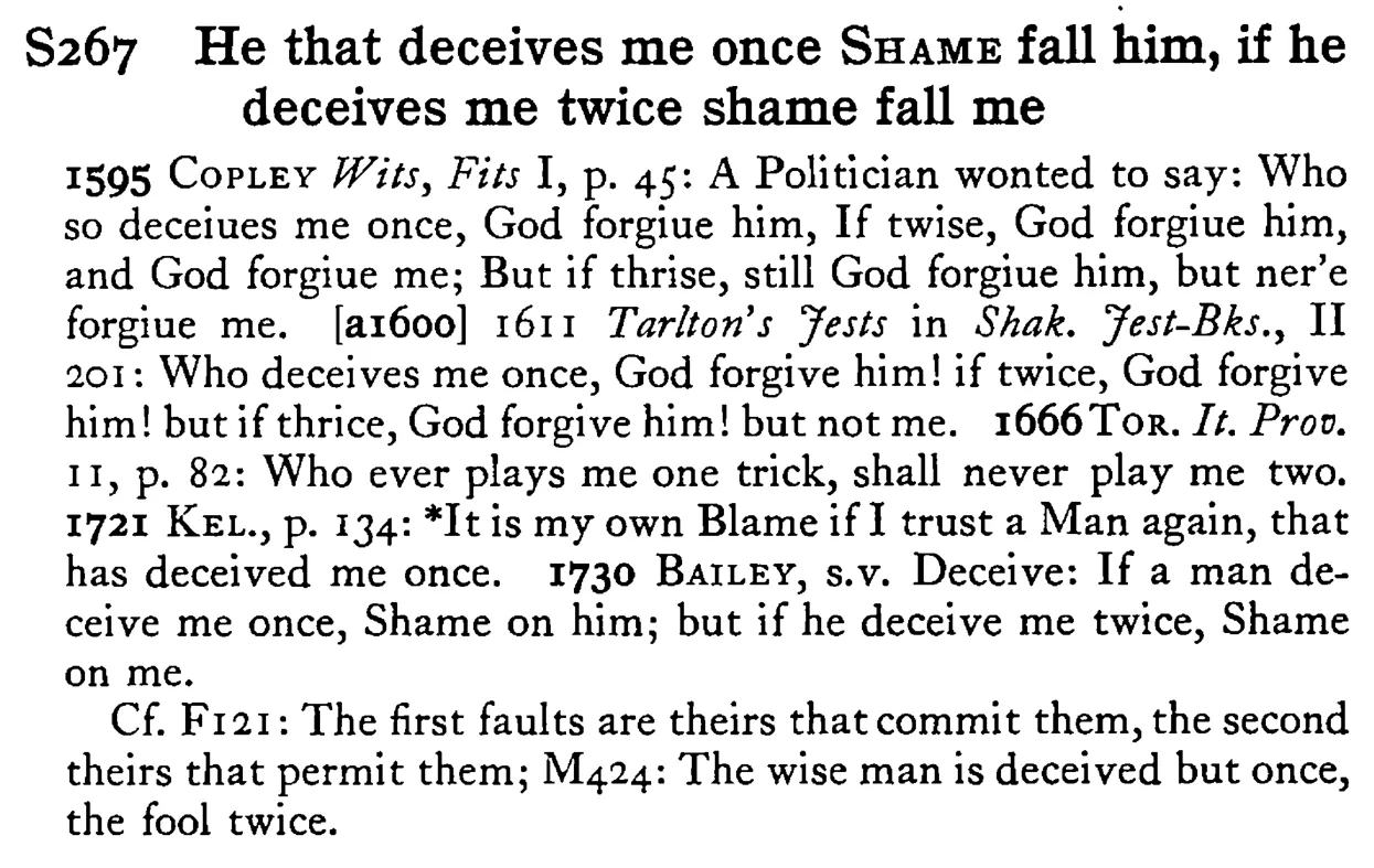 He that deceives me once SHAME fall him, if he deceives me twice shame fall me - a scanned entry from Tilley's 1950 Dictionary of Proverbs.