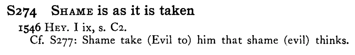 SHAME is as it is taken - a scanned entry from Tilley's 1950 Dictionary of Proverbs.