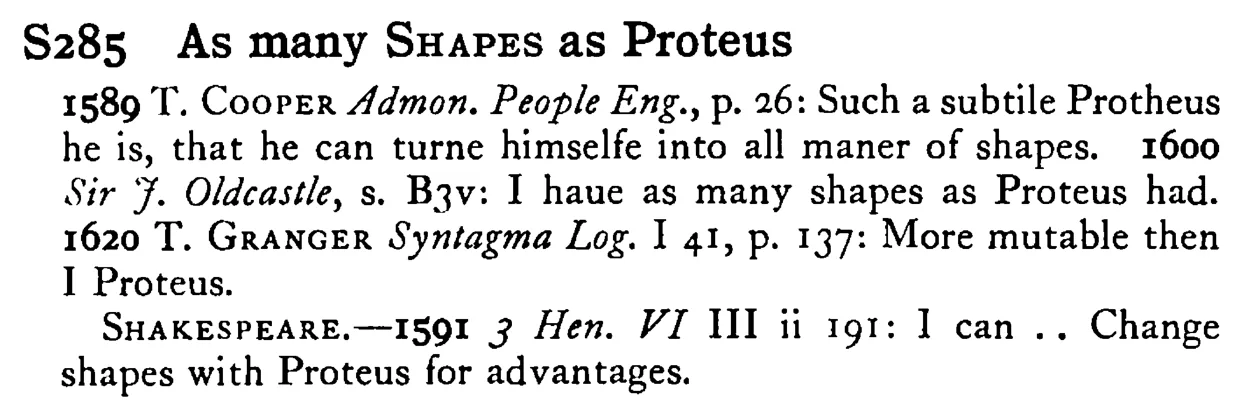 As many SHAPES as Proteus - a scanned entry from Tilley's 1950 Dictionary of Proverbs.