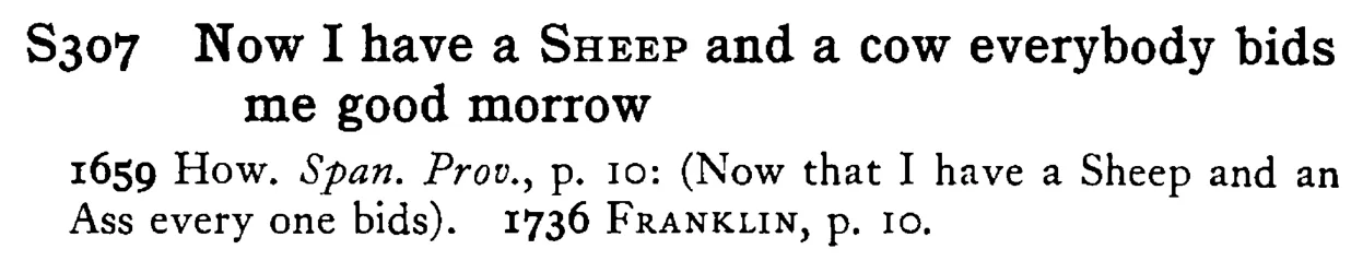 Now I have a SHEEP and a cow everybody bids me good morrow - a scanned entry from Tilley's 1950 Dictionary of Proverbs.