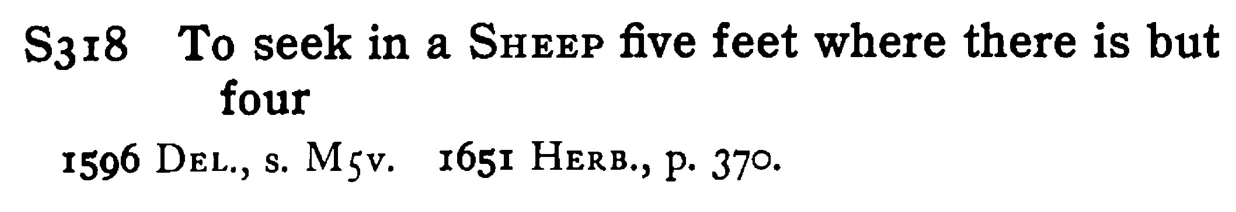 To seek in a SHEEP five feet where there is but four - a scanned entry from Tilley's 1950 Dictionary of Proverbs.