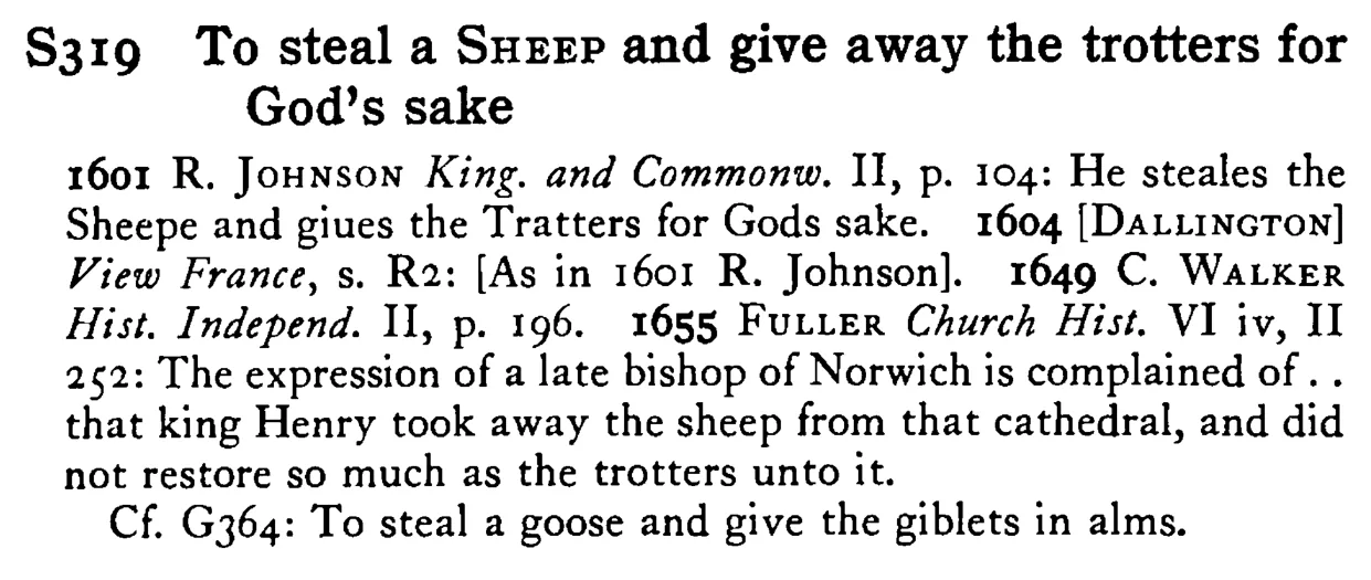 To steal a SHEEP and give away the trotters for God's sake - a scanned entry from Tilley's 1950 Dictionary of Proverbs.