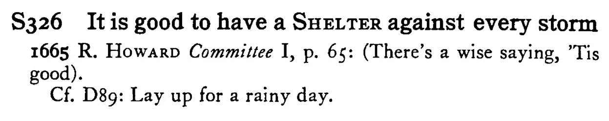 It is good to have a SHELTER against every storm - a scanned entry from Tilley's 1950 Dictionary of Proverbs.