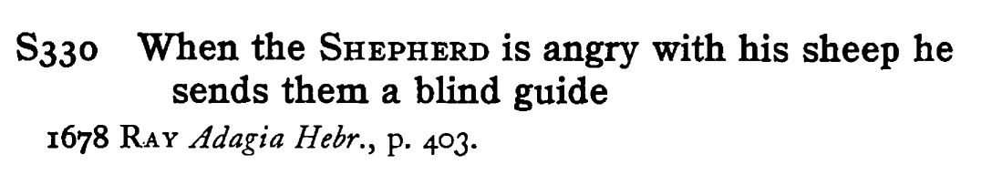 When the SHEPHERD is angry with his sheep he sends them a blind guide - a scanned entry from Tilley's 1950 Dictionary of Proverbs.