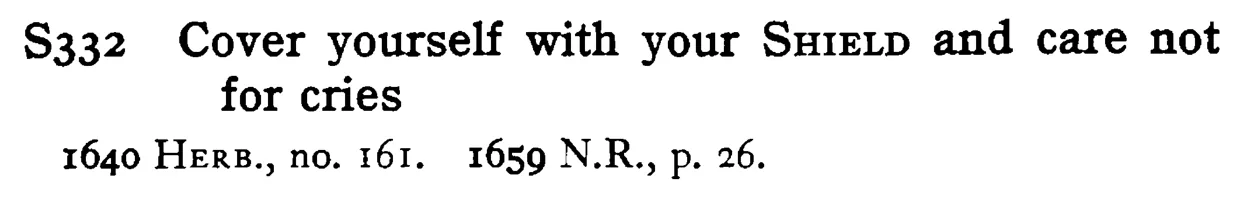 Cover yourself with your SHIELD and care not for cries - a scanned entry from Tilley's 1950 Dictionary of Proverbs.