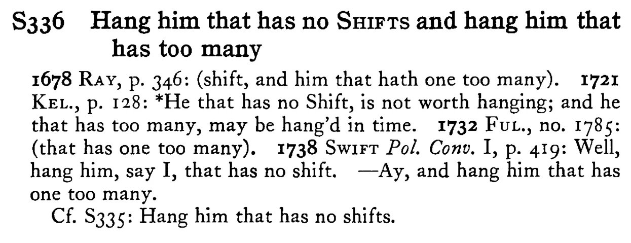 Hang him that has no SHIFTS and hang him that has too many - a scanned entry from Tilley's 1950 Dictionary of Proverbs.