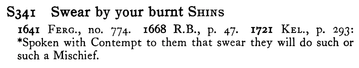 Swear by your burnt SHINS - a scanned entry from Tilley's 1950 Dictionary of Proverbs.