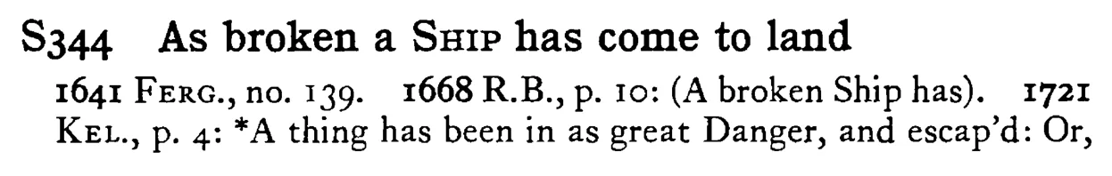 As broken a SHIP has come to land - a scanned entry from Tilley's 1950 Dictionary of Proverbs.