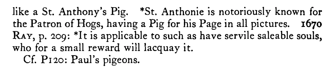 To follow one like a SAINT ANTHONY's PIG - a scanned entry from Tilley's 1950 Dictionary of Proverbs. (continuation)