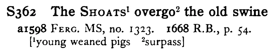 The SHOATS overgo the old swine - a scanned entry from Tilley's 1950 Dictionary of Proverbs.
