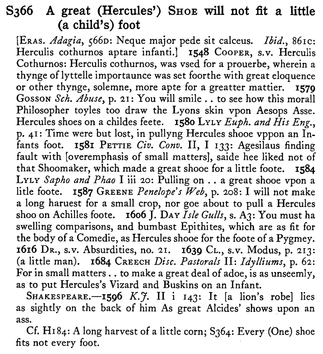 A great (Hercules') SHOE will not fit a little (a child's) foot - a scanned entry from Tilley's 1950 Dictionary of Proverbs.