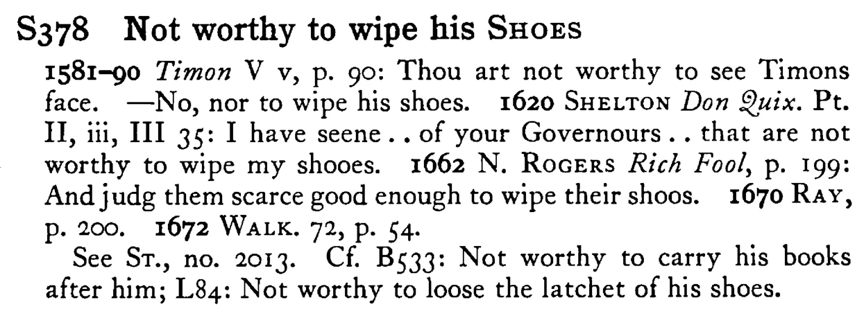 Not worthy to wipe his SHOES - a scanned entry from Tilley's 1950 Dictionary of Proverbs.