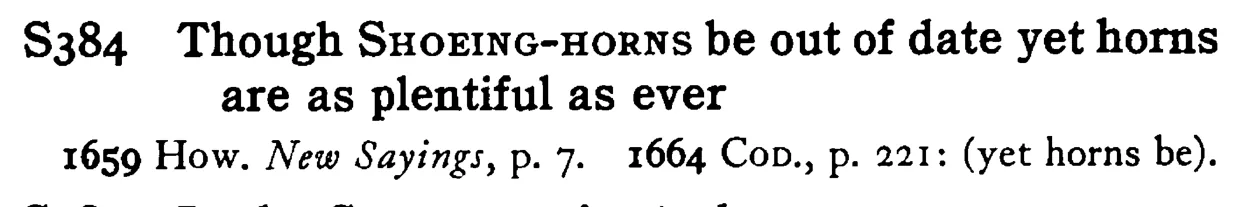 Though SHOEING-HORNS be out of date yet horns are as plentiful as ever - a scanned entry from Tilley's 1950 Dictionary of Proverbs.
