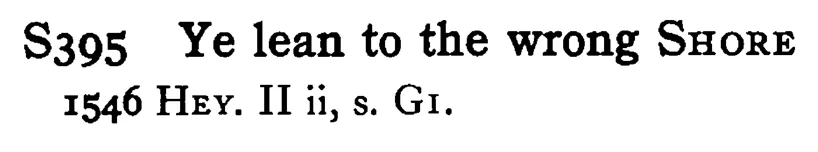 Ye lean to the wrong SHORE - a scanned entry from Tilley's 1950 Dictionary of Proverbs.