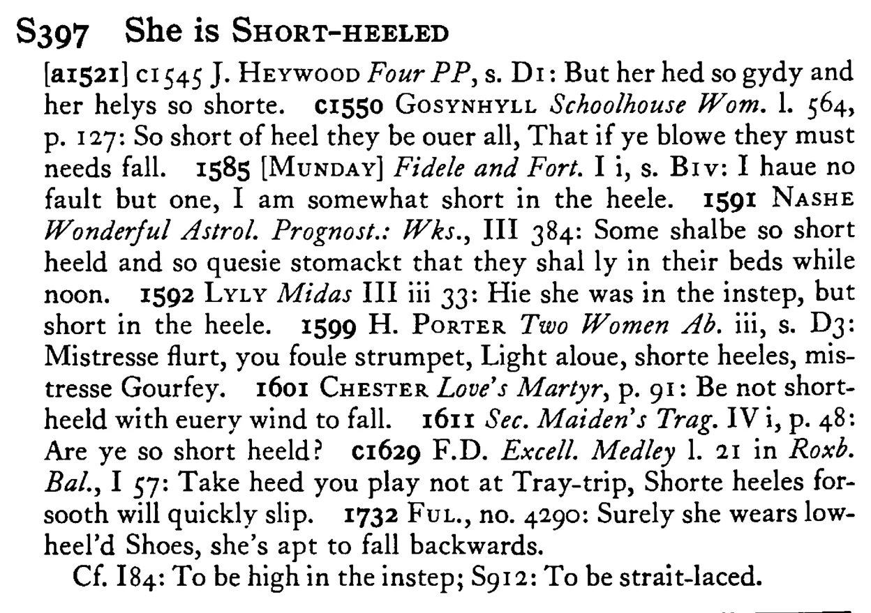 She is SHORT-HEELED - a scanned entry from Tilley's 1950 Dictionary of Proverbs.