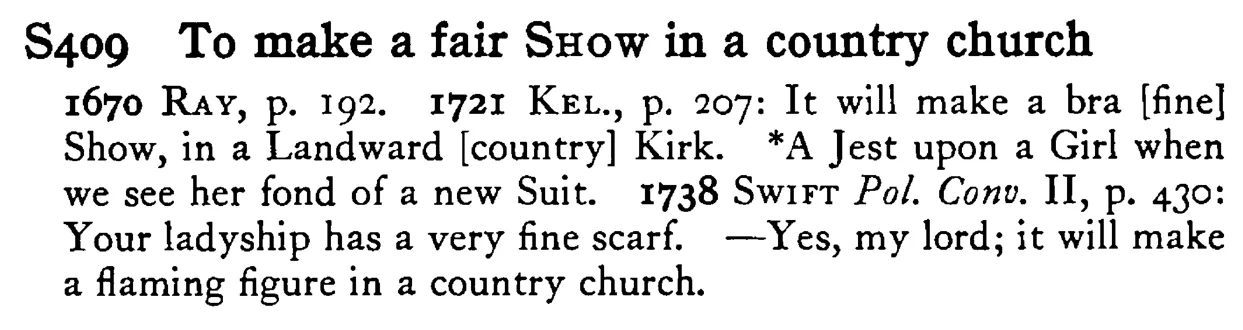 To make a fair SHOW in a country church - a scanned entry from Tilley's 1950 Dictionary of Proverbs.